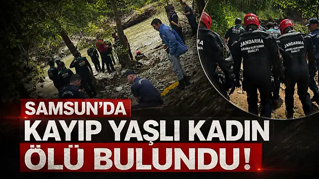 Samsun'da Kayıp Yaşlı Kadın Ölü Bulundu