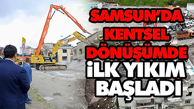 Samsun'da Kentsel Dönüşümde İlk Yıkım Başladı