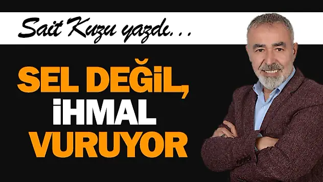Sel Değil, İhmal Vuruyor