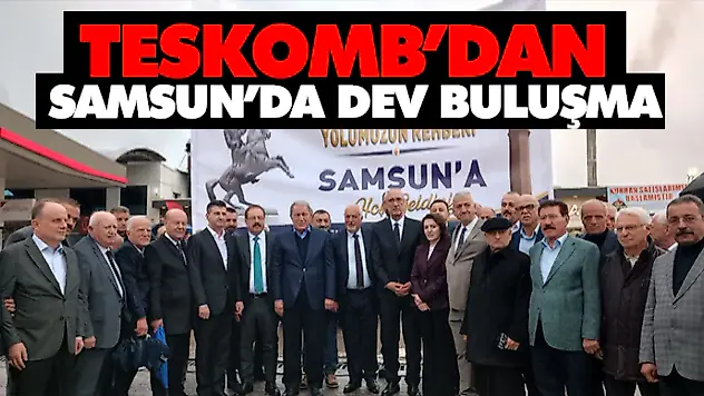 TESKOMB'dan Samsun'da Dev Buluşma