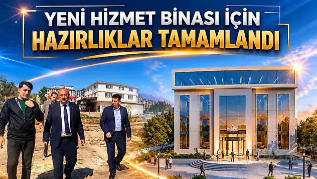 Yeni Hizmet Binası İçin Hazırlıklar Tamamlandı
