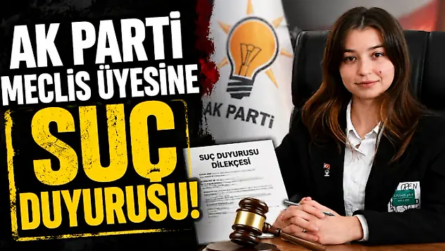 AK Parti Meclis Üyesine Suç Duyurusu!