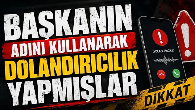 Başkanın Adını Kullanarak Dolandırıcılık Yapmışlar