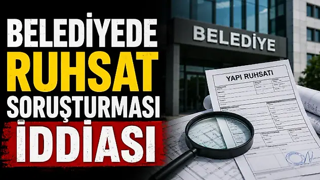Belediyede Ruhsat Soruşturması İddiası
