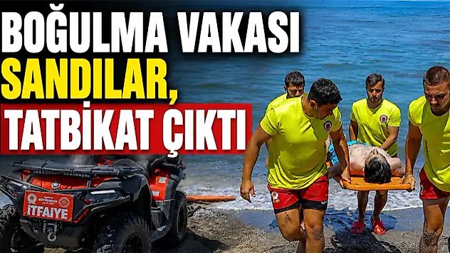 Boğulma Vakası Sandılar, Tatbikat Çıktı