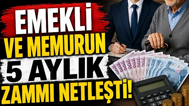 Emekli ve Memurun 5 Aylık Zammı Netleşti!