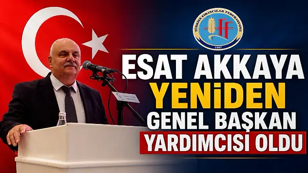 Esat Akkaya Yeniden Genel Başkan Yardımcısı Oldu