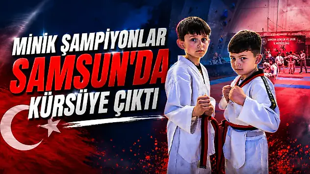 Minik Şampiyonlar Samsun'da Kürsüye Çıktı