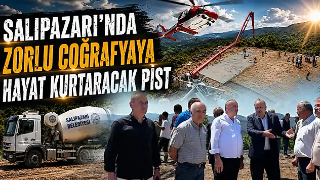 Salıpazarı'nda Zorlu Coğrafyaya Hayat Kurtaracak Pist