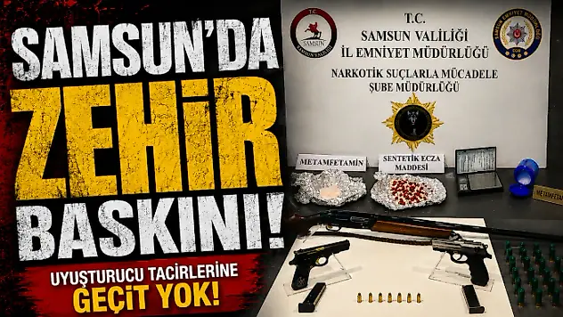 Samsun'nda Zehir Baskını!