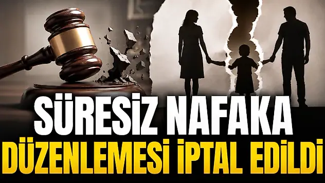 Süresiz Nafaka Düzenlemesi İptal Edildi