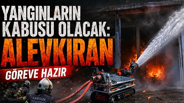 Yangınların Kabusu Olacak: Alevkıran Göreve Hazır