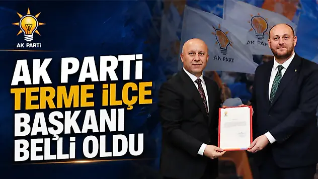 AK Parti Terme İlçe Başkanı Belli Oldu