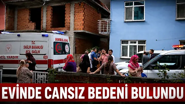 Evinde Cansız Bedeni Bulundu