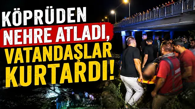 Köprüden Nehre Atladı, Vatandaşlar Kurtardı