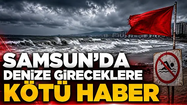 Samsun'da Denize Gireceklere Kötü Haber