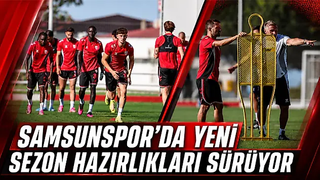 Samsunspor'da Yeni Sezon Hazırlıkları Sürüyor