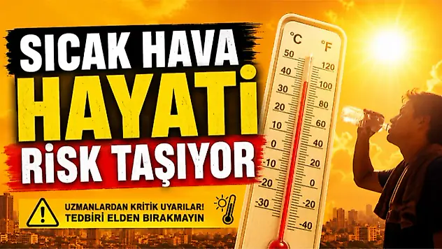 Sıcak Hava Hayati Risk Taşıyor