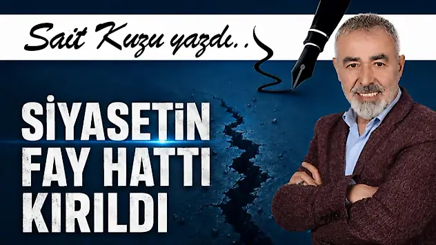 Siyasetin Fay Hattı Kırıldı