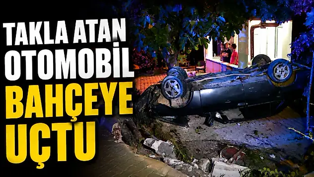 Takla Atan Otomobil Bahçeye Uçtu