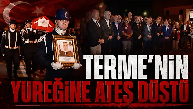 Terme'nin Yüreğine Ateş Düştü