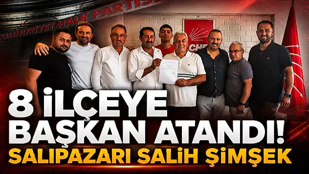 8 İlçeye Başkan Atandı! Salıpazarı Salih Şimşek