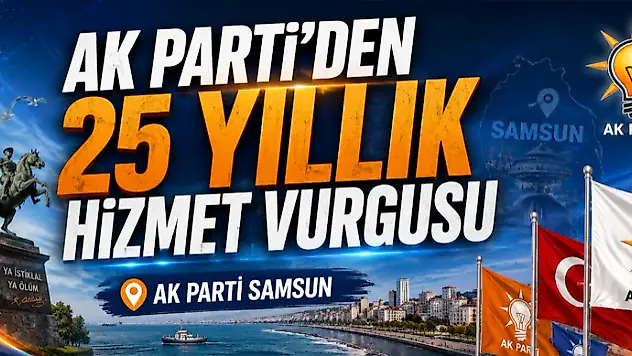 AK Parti'den 25 Yıllık Hizmet Vurgusu