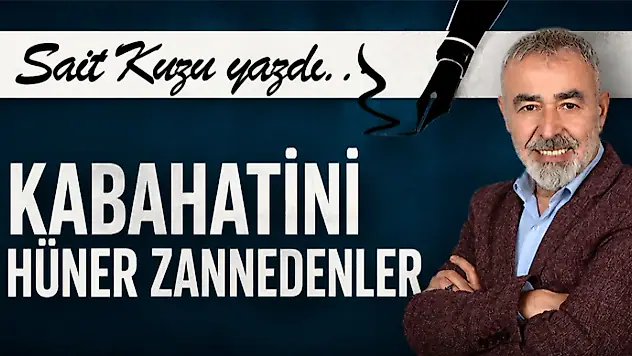 Kabahatini Hüner Zannedenler