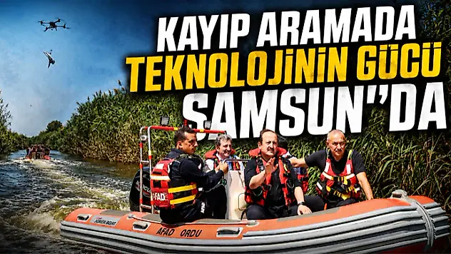 Kayıp Aramada Teknolojinin Gücü Samsun'da