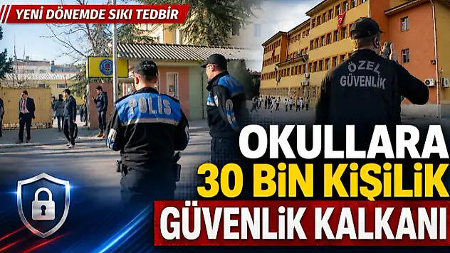 Okullara 30 Bin Kişilik Güvenlik Kalkanı