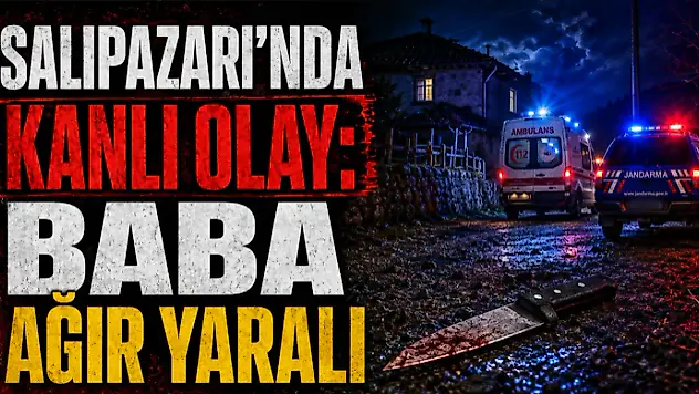 Salıpazarı'nda Kanlı Olay: Baba Ağır Yaralı