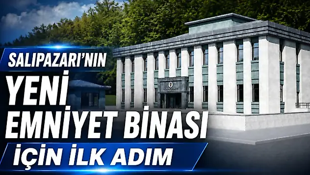 Salıpazarı'nın Yeni Emniyet Binası İçin İlk Adım