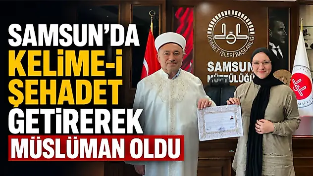 Samsun'da Kelime-İ Şehadet Getirerek Müslüman Oldu