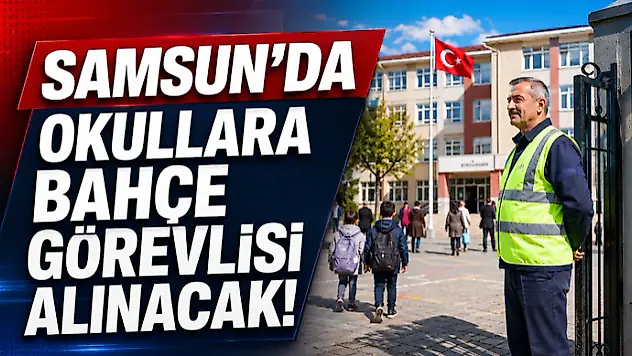 Samsun'da Okullara Bahçe Görevlisi Alınacak!