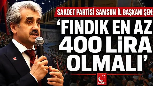 Şen: 'Fındık En Az 400 Lira Olmalı'