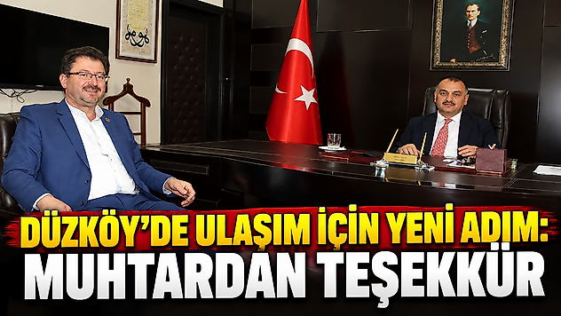 Düzköy'de Ulaşım İçin Yeni Adım: Muhtardan Teşekkür