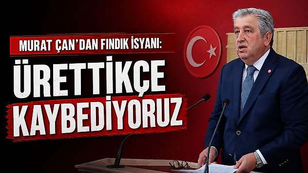 Murat Çan: Fındık Üreticisi Ürettikçe Kaybediyor