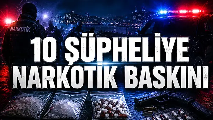 10 Şüpheliye Narkotik Baskını