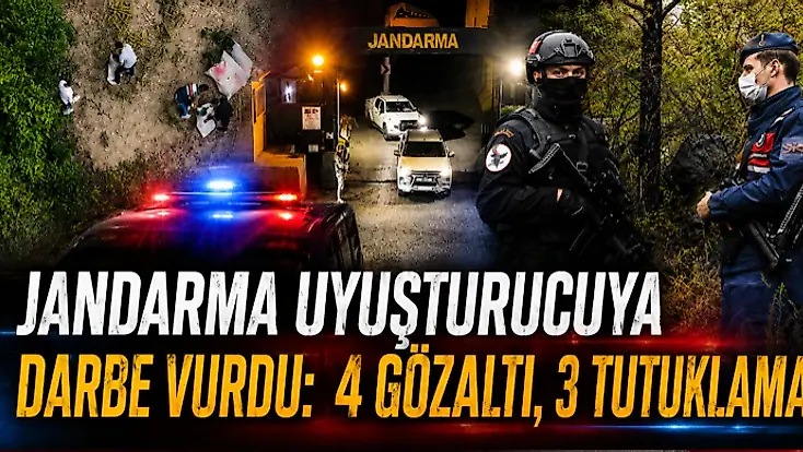Jandarma Uyuşturucuya Darbe Vurdu: 4 Gözaltı, 3 Tutuklama
