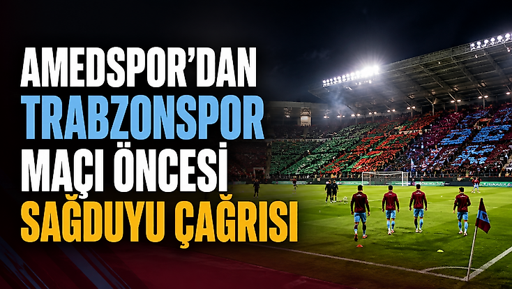 Amedspor’dan Trabzonspor maçı öncesi sağduyu çağrısı