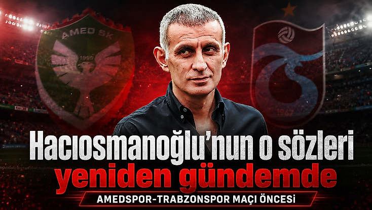 Amedspor-Trabzonspor maçı öncesi Hacıosmanoğlu'nun sözleri gündemde