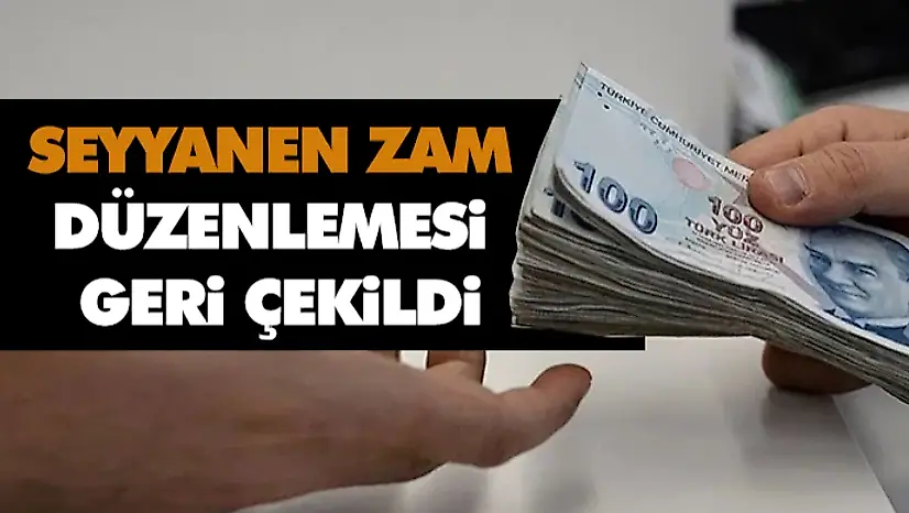 Seyyanen Zam Düzenlemesi Geri Çekildi