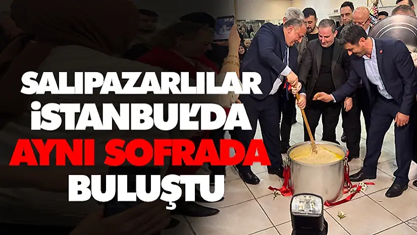 Salıpazarlılar İstanbul'da Aynı Sofrada Buluştu