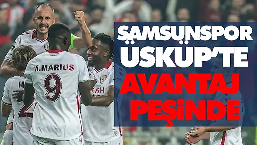 Samsunspor, Üsküp'te Avantaj Peşinde