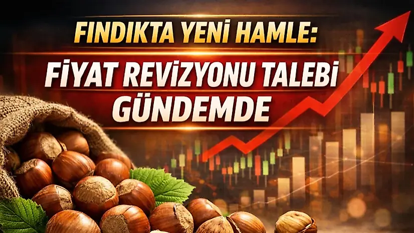 Fındıkta Yeni Hamle: Fiyat Revizyonu Talebi Gündemde