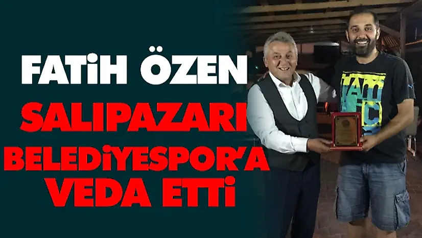 Fatih Özen Salıpazarı Belediyespor'a Veda Etti