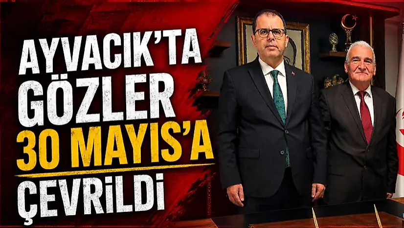 Ayvacık'ta Gözler 30 Mayıs'a Çevrildi
