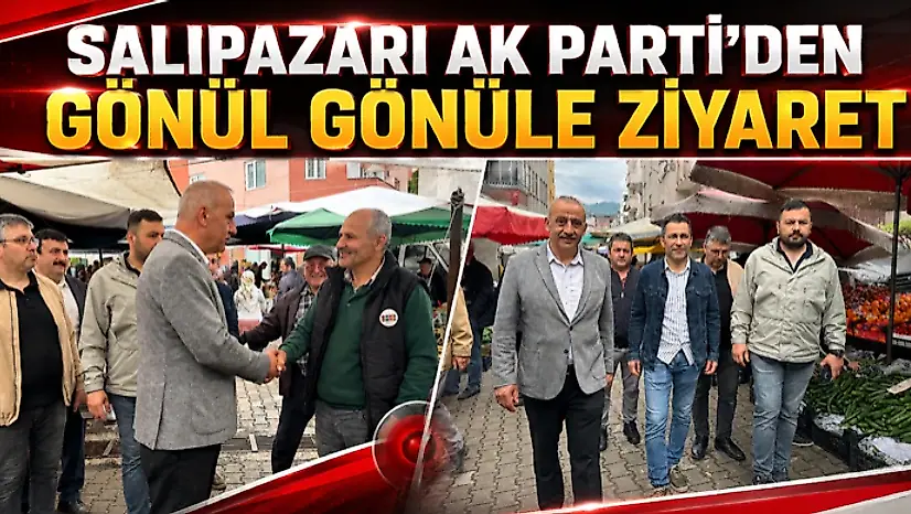 Salıpazarı Ak Parti'den Gönül Gönüle Ziyaret