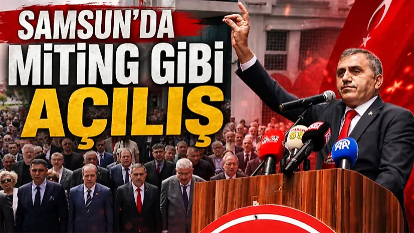 Samsun'da Miting Gibi Açılış