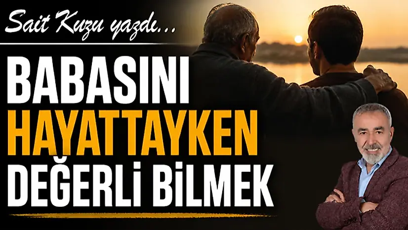 Babasını Hayattayken Değerli Bilmek